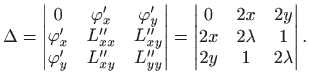 $\displaystyle \Delta=
\begin{vmatrix}0&\varphi'_x&\varphi'_y \varphi'_x&L''_{...
...vmatrix}=
\begin{vmatrix}0&2x&2y 2x&2\lambda&1 2y&1&2\lambda\end{vmatrix}.
$