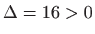 $ \Delta=16>0$