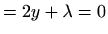 $\displaystyle =2y+\lambda =0$