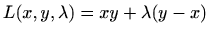 $\displaystyle L(x,y,\lambda)=xy+\lambda(y-x)
$