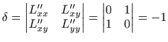 $\displaystyle \delta=
\begin{vmatrix}L''_{xx}&L''_{xy} L''_{xy}&L''_{yy}\end{vmatrix}=
\begin{vmatrix}0&1 1&0\end{vmatrix}=-1
$