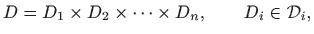 $\displaystyle D=D_1\times D_2\times \cdots \times D_n,\qquad D_i\in\mathcal{D}_i,
$