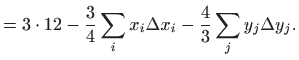 $\displaystyle = 3\cdot 12 -\frac{3}{4} \sum_i x_i \Delta x_i - \frac{4}{3} \sum_j y_j \Delta y_j.$