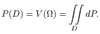 $\displaystyle P(D)=V(\Omega)=\iint\limits_D dP.
$