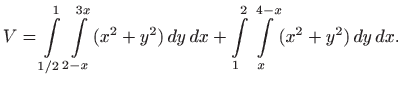$\displaystyle V=\int\limits _{1/2}^1 \int\limits _{2-x}^{3x} (x^2+y^2)  dy  dx+
\int\limits _{1}^2 \int\limits _{x}^{4-x} (x^2+y^2)  dy  dx.
$