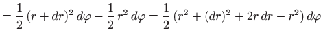 $\displaystyle = \frac{1}{2}  (r+dr)^2   d\varphi -\frac{1}{2}  r^2  d\varphi = \frac{1}{2}  (r^2+(dr)^2+2r  dr-r^2)  d\varphi$