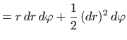 $\displaystyle =r  dr  d\varphi +\frac{1}{2}  (dr)^2  d\varphi$