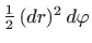 $ \frac{1}{2}  (dr)^2  d\varphi $