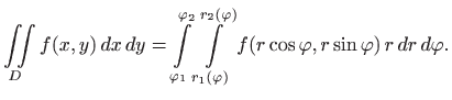 $\displaystyle \iint\limits_D f(x,y)  dx  dy= \int\limits _{\varphi _1}^{\varp...
...varphi )}^{r_2(\varphi )} f(r\cos\varphi ,r\sin\varphi )  r  dr  d\varphi .
$