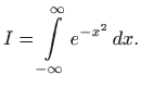 $\displaystyle I=\int\limits _{-\infty}^{\infty} e^{-x^2}   dx.
$