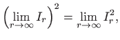 $\displaystyle \left(\lim_{r\to\infty} I_r \right)^2 = \lim_{r\to\infty} I^2_r,
$