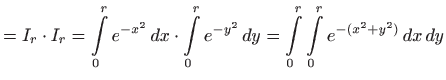 $\displaystyle =I_r\cdot I_r = \int\limits _0^r e^{-x^2}  dx\cdot \int\limits _0^r e^{-y^2}  dy= \int\limits _0^r\int\limits _0^r e^{-(x^2+y^2)}  dx  dy$