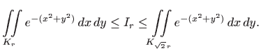 $\displaystyle \iint\limits_{K_r} e^{-(x^2+y^2)}  dx  dy\leq I_r \leq \iint\limits_{K_{\sqrt{2} r}} e^{-(x^2+y^2)}  dx  dy.$
