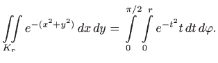 $\displaystyle \iint\limits_{K_r} e^{-(x^2+y^2)}  dx  dy=\int\limits _0^{\pi/2} \int\limits _0^r e^{-t^2}
t  dt  d\varphi .
$