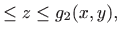 $\displaystyle \leq z\leq g_2(x,y),$