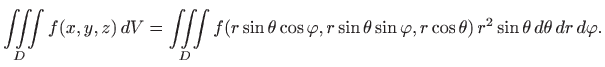 $\displaystyle \iiint\limits_D f(x,y,z)   dV = \iiint\limits_D f(r\sin\theta \c...
...eta \sin \varphi , r\cos \theta)   r^2\sin\theta  d\theta   dr  d\varphi .
$