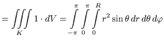 $\displaystyle = \iiint\limits_K 1\cdot dV = \int\limits _{-\pi}^{\pi} \int\limits _0^{\pi} \int\limits _0^R r^2\sin\theta   dr d\theta   d\varphi$