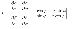 $\displaystyle J=\begin{vmatrix}
\displaystyle \frac{\partial \alpha}{\partial r...
...trix}\cos\varphi & -r\sin\varphi  \sin\varphi &r\cos\varphi
\end{vmatrix}=r
$