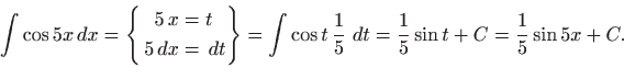 \begin{equation*}
\int \cos 5x   dx=
\left\{
\begin{aligned}
5 x&=t  5  dx...
... \frac{1}{5}    dt= \frac{1}{5}\sin t+C
=\frac{1}{5}\sin 5x+C.
\end{equation*}