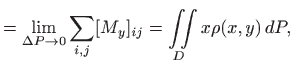 $\displaystyle =\lim_{\Delta P \to 0}\sum_{i,j} [M_y]_{ij} = \iint\limits_D x \rho(x,y)  dP,$