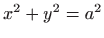 $ x^2+y^2=a^2$