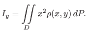 $\displaystyle I_y=\iint\limits_D x^2\rho(x,y)  dP.
$