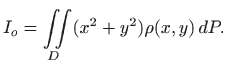 $\displaystyle I_o=\iint\limits_D (x^2+y^2)\rho(x,y)  dP.
$