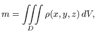 $\displaystyle m=\iiint\limits_D \rho(x,y,z)   dV,
$