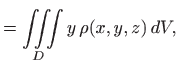 $\displaystyle =\iiint\limits_D y  \rho(x,y,z)   dV,$