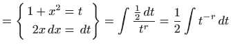 $\displaystyle = \left\{ \begin{aligned}1+x^2&=t  2x  dx&=  dt \end{aligned} \right\} = \int \frac{\frac{1}{2}  dt}{t^r}=\frac{1}{2}\int t^{-r}  dt$