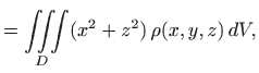 $\displaystyle =\iiint\limits_D (x^2+z^2)  \rho(x,y,z)   dV,$