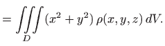 $\displaystyle =\iiint\limits_D (x^2+y^2)  \rho(x,y,z)   dV.$