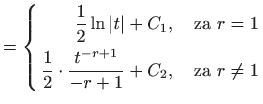 $\displaystyle = \left\{ \begin{aligned}\frac{1}{2}\ln \vert t\vert+C_1, \quad \...
...cdot \frac{t^{-r+1}}{-r+1}+C_2, \quad \textrm{za } r\neq 1 \end{aligned}\right.$