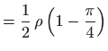 $\displaystyle = \frac{1}{2}  \rho \left(1-\frac{\pi}{4}\right)$