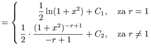 $\displaystyle =\left\{ \begin{aligned}\frac{1}{2}\ln (1+x^2)+C_1,\quad \textrm{...
...frac{(1+x^2)^{-r+1}}{-r+1}+C_2,\quad \textrm{za } r\neq 1 \end{aligned} \right.$