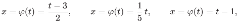 $\displaystyle x=\varphi (t)=\frac{t-3}{2}, \qquad
x=\varphi (t)=\frac{1}{5} t,\qquad x=\varphi (t)=t-1,
$