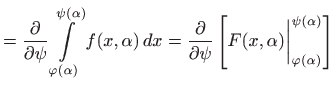 $\displaystyle =\frac{\partial}{\partial \psi} \int\limits _{\varphi(\alpha)}^{\...
...ial \psi} \left[ F(x,\alpha)\bigg\vert _{\varphi(\alpha)}^{\psi(\alpha)}\right]$