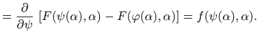 $\displaystyle =\frac{\partial}{\partial \psi}   \left[ F(\psi(\alpha),\alpha)- F(\varphi(\alpha),\alpha)\right] = f(\psi(\alpha),\alpha).$