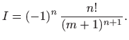 $\displaystyle I=(-1)^n   \frac{n!}{(m+1)^{n+1}}.
$