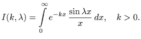 $\displaystyle I(k,\lambda)=\int\limits _0^\infty e^{-kx}  \frac{\sin \lambda x}{x}   dx,\quad k>0.
$