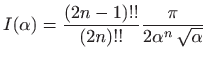 $ I(\alpha)=\displaystyle \frac{(2n-1)!!}{(2n)!!}
\frac{\pi}{2\alpha^n  \sqrt{\alpha}}$