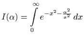 $ I(\alpha) = \displaystyle \int\limits _0^\infty e^{-x^2-\frac{\alpha^2}{x^2}}   dx$