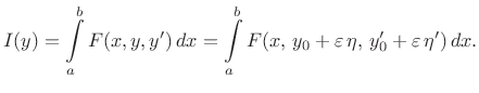 $\displaystyle I(y)=\int\limits _a^b F(x,y,y')  dx=\int\limits _a^b
F(x,  y_0+\varepsilon \eta,  y_0'+\varepsilon  \eta')  dx.
$
