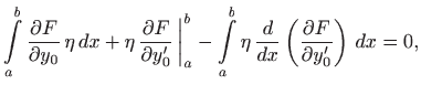 $\displaystyle \int\limits _a^b \frac{\partial F}{\partial y_0}  \eta   dx+
\e...
...^b \eta   \frac{d}{dx}\left(\frac{\partial
F}{\partial y_0'}\right)   dx=0,
$
