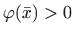 $ \varphi(\bar x)> 0$