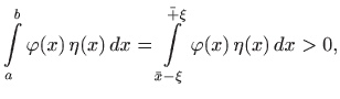 $\displaystyle \int\limits _a^b \varphi(x)   \eta(x)  dx=
\int\limits _{\bar x-\xi}^{\bar +\xi} \varphi(x)   \eta(x)  dx> 0,
$