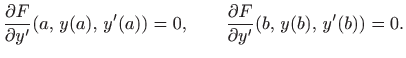 $\displaystyle \frac{\partial F}{\partial y'} (a,  y(a),  y'(a))=0,\qquad
\frac{\partial F}{\partial y'} (b,  y(b),  y'(b))=0.
$