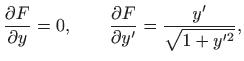 $\displaystyle \frac{\partial F}{\partial y}=0, \qquad \frac{\partial F}{\partial
y'}=\frac{y'}{\sqrt{1+y^{\prime 2}}},
$