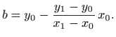 $\displaystyle b=y_0-\frac{y_1-y_0}{x_1-x_0}  x_0.
$