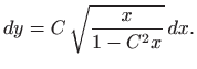 $\displaystyle dy=C  \sqrt{\frac{x}{1-C^2x }}  dx.
$